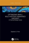 Image for Optimizing small multi-rotor unmanned aircraft  : a practical design guide