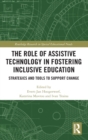Image for The role of assistive technology in fostering inclusive education  : strategies and tools to support change