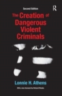 Image for The Creation of Dangerous Violent Criminals