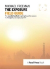 Image for The Exposure Field Guide : The essential handbook to getting the perfect exposure in photography; any subject, anywhere