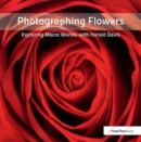Image for Photographing flowers  : exploring macro worlds with Harold Davis