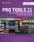 Image for Pro Tools 11 : Music Production, Recording, Editing, and Mixing