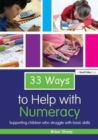 Image for 33 Ways to Help with Numeracy : Supporting Children who Struggle with Basic Skills