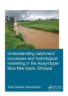 Image for Understanding Catchment Processes and Hydrological Modelling in the Abay/Upper Blue Nile Basin, Ethiopia