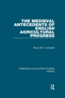 Image for The Medieval Antecedents of English Agricultural Progress