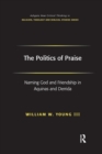 Image for The Politics of Praise : Naming God and Friendship in Aquinas and Derrida