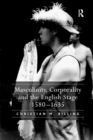 Image for Masculinity, Corporality and the English Stage 1580-1635