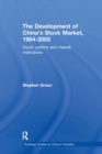 Image for The Development of China&#39;s Stockmarket, 1984-2002 : Equity Politics and Market Institutions