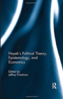Image for Hayek&#39;s Political Theory, Epistemology, and Economics