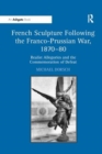 Image for French Sculpture Following the Franco-Prussian War, 1870-80 : Realist Allegories and the Commemoration of Defeat