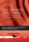Image for The Transfer of Learning : Participants&#39; Perspectives of Adult Education and Training