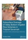 Image for Subsurface Drainage of Valley Bottom Irrigated Rice Schemes in Tropical Savannah : Case Studies of Tiefora and Moussodougou in Burkina Faso