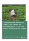 Image for Sustainable Use of Land and Water Under Rainfed and Deficit Irrigation Conditions in Ogun-Osun River Basin, Nigeria