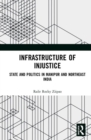 Image for Infrastructure of injustice  : state and politics in Manipur and Northeast India