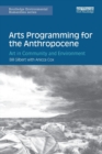Image for Arts programming for the anthropocene  : art in community and environment