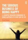 Image for The Serious Business of Being Happy