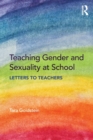 Image for Teaching gender and sexuality at school  : letters to teachers