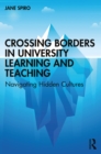 Image for Crossing borders in university learning and teaching  : navigating hidden cultures