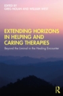 Image for Extending Horizons in Helping and Caring Therapies : Beyond the Liminal in the Healing Encounter