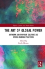 Image for The art of global power  : artwork and popular cultures as world-making practices
