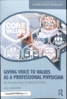 Image for Giving voice to values as a professional physician  : an introduction to medical ethics