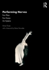 Image for Performing nerves  : four plays, four essays, on hysteria