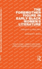 Image for The Foremother Figure in Early Black Women&#39;s Literature