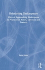 Image for Rehearsing Shakespeare  : ways of approaching Shakespeare in practice for actors, directors and trainers