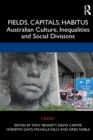 Image for Fields, capitals, habitus  : Australian culture, inequalities and social divisions