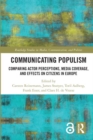 Image for Communicating populism  : comparing actor perceptions, media coverage, and effects on citizens in Europe
