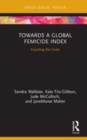 Image for Towards a Global Femicide Index: Counting the Costs