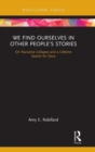 Image for We find ourselves in other people&#39;s stories  : on narrative collapse and a lifetime search for story