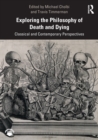 Image for Exploring the philosophy of death and dying  : classical and contemporary perspectives