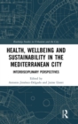 Image for Health, Wellbeing and Sustainability in the Mediterranean City