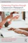Image for Enhancing practice through classroom research  : a teacher&#39;s guide to professional development