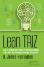 Image for Lean TRIZ: how to dramatically reduce product-development costs with this innovative problem-solving tool