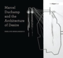 Image for Marcel Duchamp and the Architecture of Desire