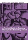Image for A practical guide to teaching history in the secondary school