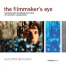 Image for The filmmaker&#39;s eye  : learning (and breaking) the rules of cinematic composition