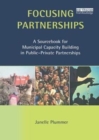 Image for Focusing Partnerships : A Sourcebook for Municipal Capacity Building in Public-private Partnerships