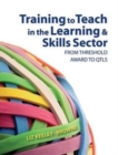 Image for Training to teach in the learning and skills sector  : from threshold award to QTLS