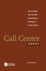 Image for Call Center Savvy : How to Position Your Call Center for the Business Challenges of the 21st Century