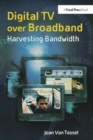 Image for Digital TV Over Broadband : Harvesting Bandwidth