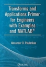 Image for Transforms and Applications Primer for Engineers with Examples and MATLAB®