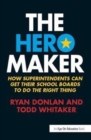 Image for The Hero Maker : How Superintendents Can Get their School Boards to Do the Right Thing