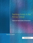 Image for Teaching fiction in the primary school  : classroom approaches to narratives