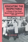 Image for Educating the Respectable : A Study of Fleet Road Board School, Hampstead