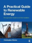 Image for A practical guide to renewable energy  : microgeneration systems and their installation