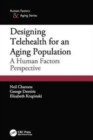 Image for Designing Telehealth for an Aging Population : A Human Factors Perspective