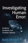 Image for Investigating Human Error: Incidents, Accidents, and Complex Systems